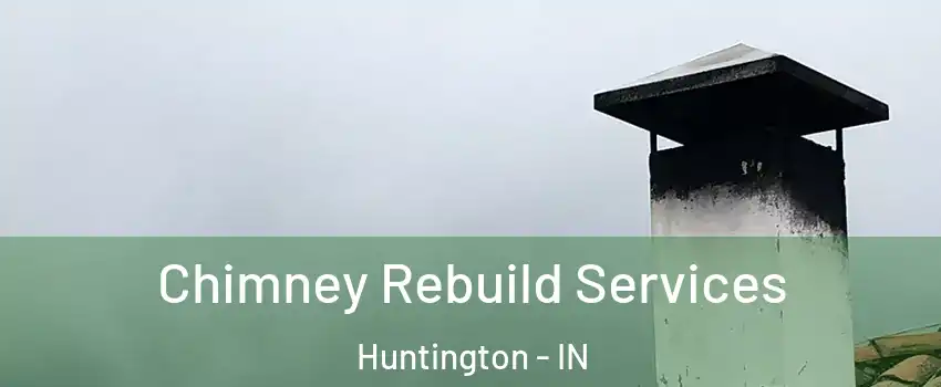  Chimney Rebuild Services Huntington - IN