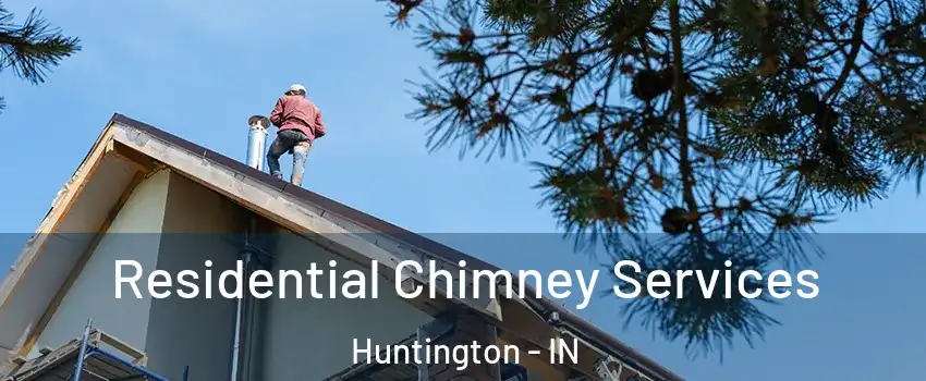  Residential Chimney Services Huntington - IN