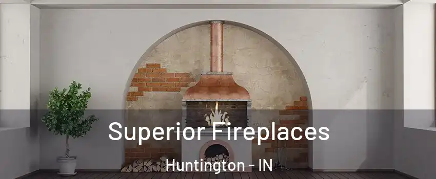  Superior Fireplaces Huntington - IN